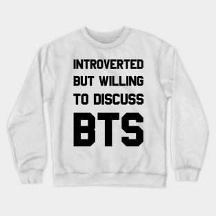 Introverted but willing to discuss BTS typography Crewneck Sweatshirt